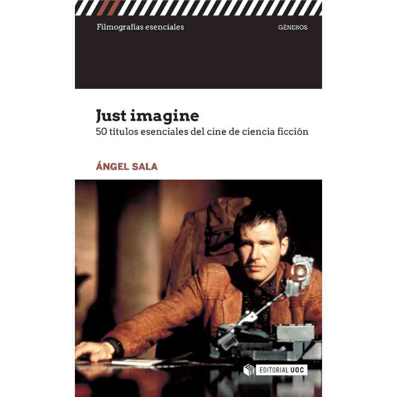 JUST IMAGINE. 50 TÍTULOS ESENCIALES DEL CINE DE CIENCIA FICCIÓN - Ángel Sala