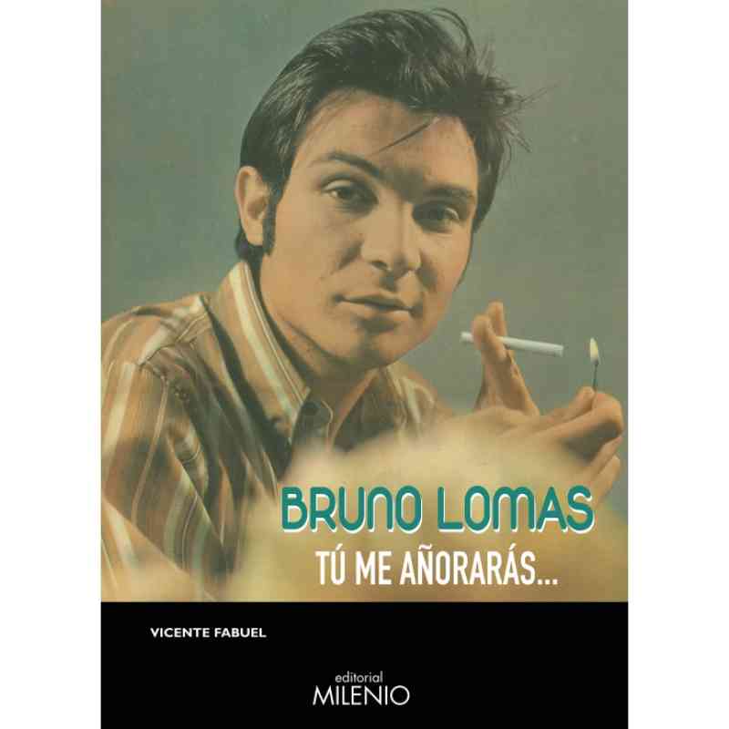 BRUNO LOMAS. TÚ ME AÑORARÁS... - Vicente Fabuel Cava