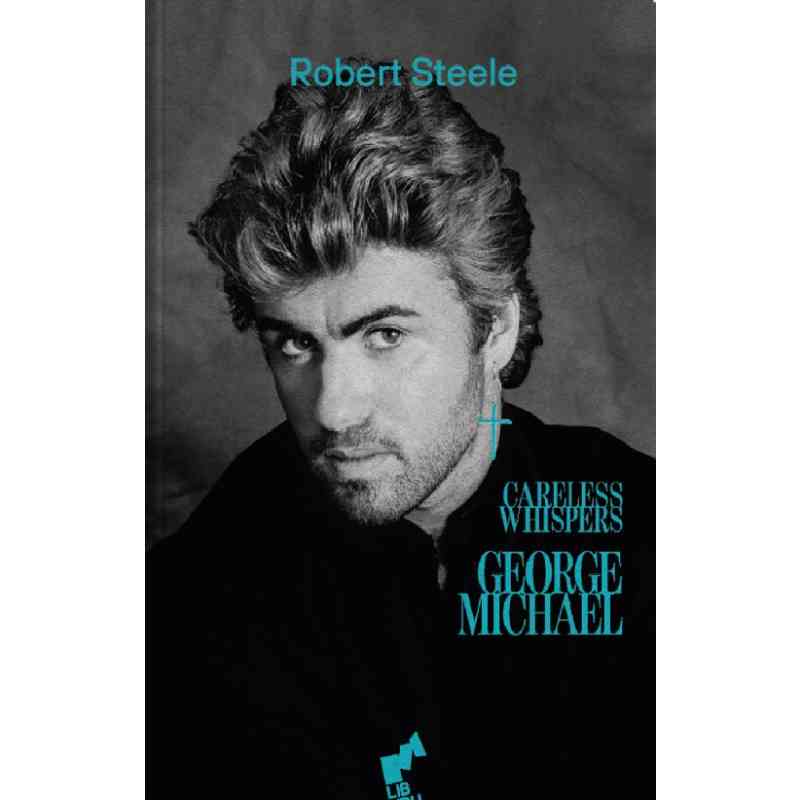 GEORGE MICHAEL. CARELESS WHISPERS - Robert Steele