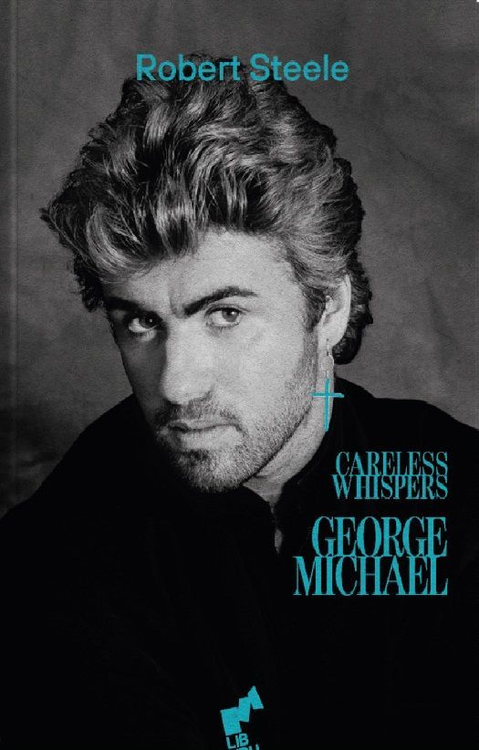 GEORGE MICHAEL. CARELESS WHISPERS - Robert Steele
