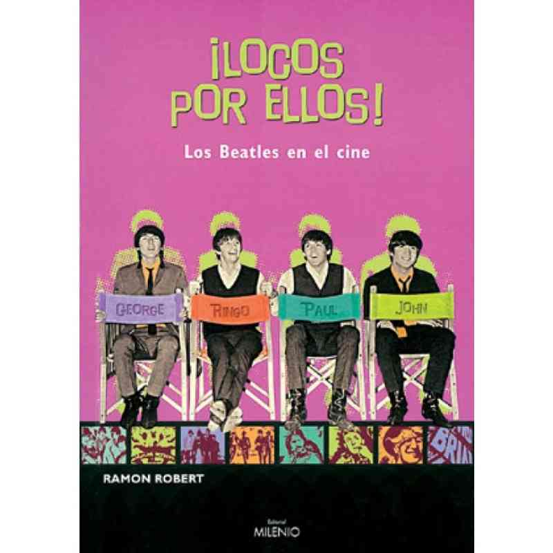 ¡LOCOS POR ELLOS! LOS BEATLES EN EL CINE - Ramón Robert Vilaseca