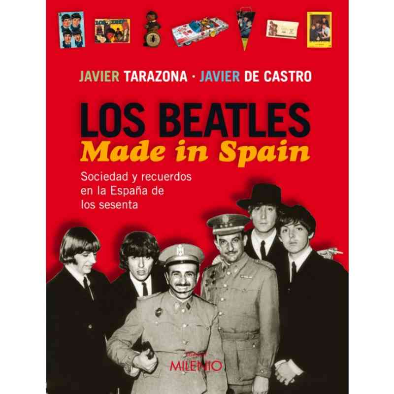 LOS BEATLES. MADE IN SPAIN. SOCIEDAD Y RECUERDOS EN LA ESPAÑA DE LOS SESENTA - Javier Tarazona & Javier de Castro