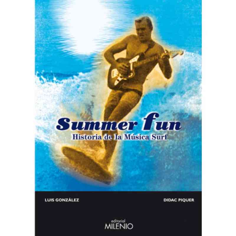 SUMMER FUN. HISTORIA DE LA MÚSICA SURF - Luis González & Dídac Piquer