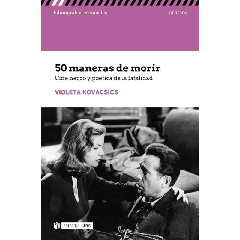 50 MANERAS DE MORIR. CINE NEGRO Y POÉTICA DE LA FATALIDAD - Violeta Kovacsics Grisolía