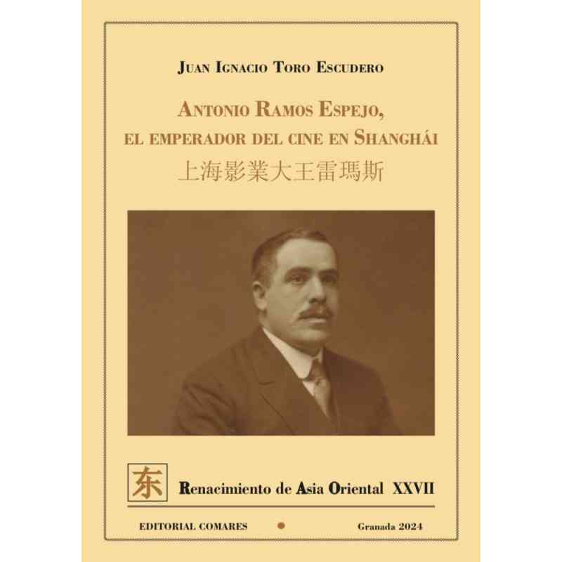 ANTONIO RAMOS ESPEJO. EL EMPERADOR DEL CINE EN SHANGHÁI -  Juan Ignacio Toro Escudero
