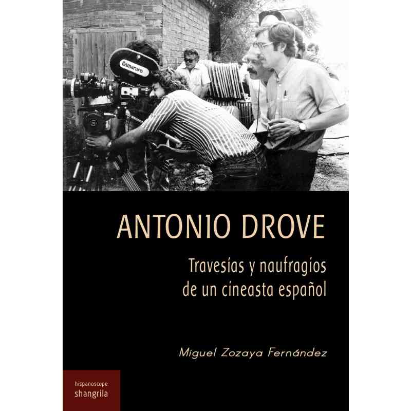 ANTONIO DROVE: TRAVESÍAS Y NAUFRAGIOS DE UN CINEASTA ESPAÑOL - Miguel Zozaya Fernández