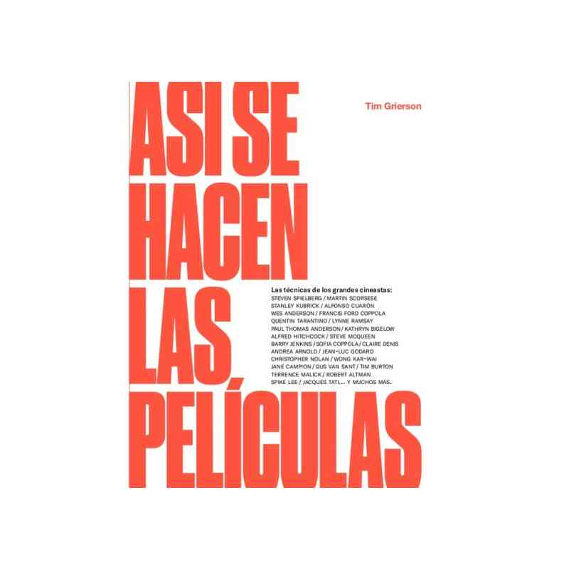 ASÍ SE HACEN LAS PELÍCULAS. LAS TÉCNICAS DE LOS GRANDES CINEASTAS - Tim Grierson