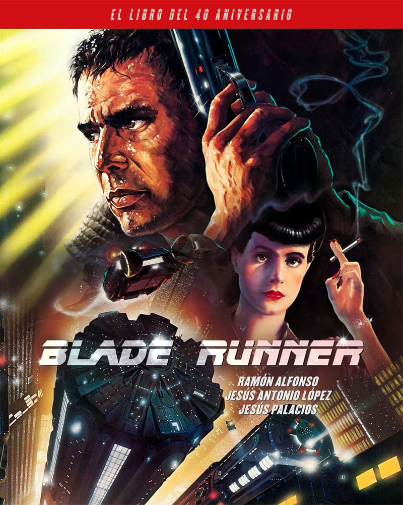 BLADE RUNNER. EL LIBRO DEL 40 ANIVERSARIO - Ramón Alfonso, Jesús Palacios y Adrián Sánchez
