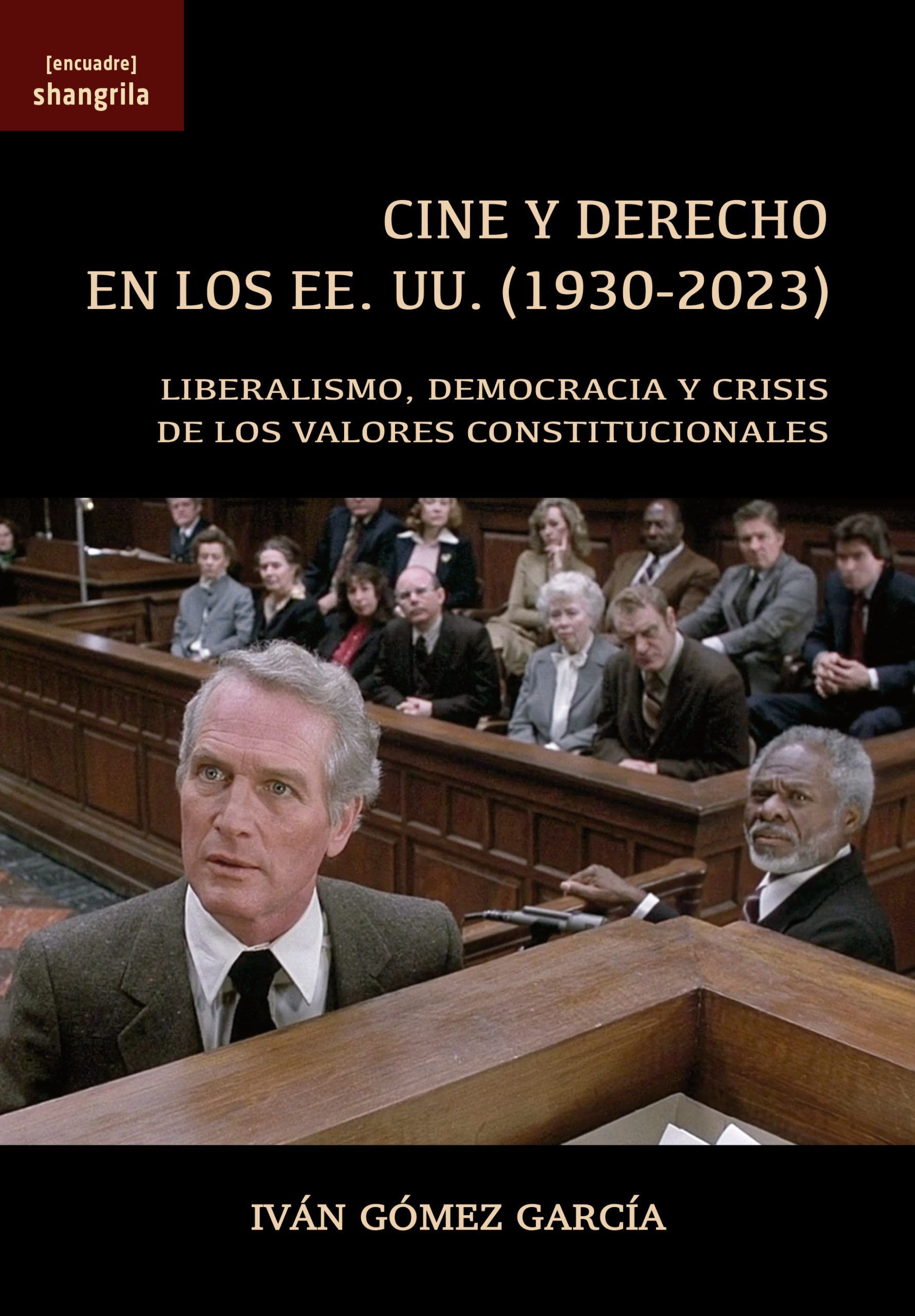 CINE Y DERECHO EN LOS EE.UU. (1930-2023). LIBERALISMO, DEMOCRACIA Y CRISIS DE LOS VALORES CONSTITUCIONALES - Iván Gómez García