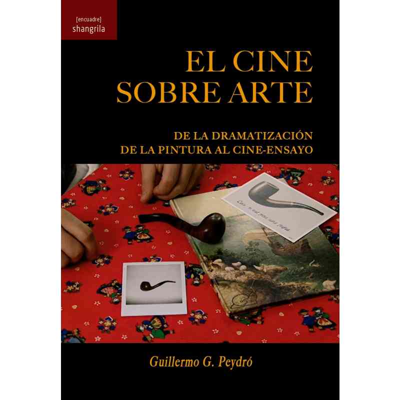 EL CINE SOBRE ARTE. DE LA DRAMATIZACIÓN DE LA PINTURA AL CINE-ENSAYO - Guillermo G. Peydró