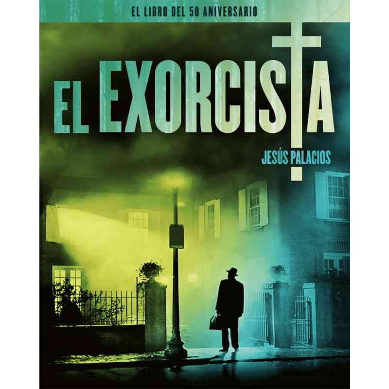 EL EXORCISTA. EL LIBRO DEL 50 ANIVERSARIO - Jesús Palacios
