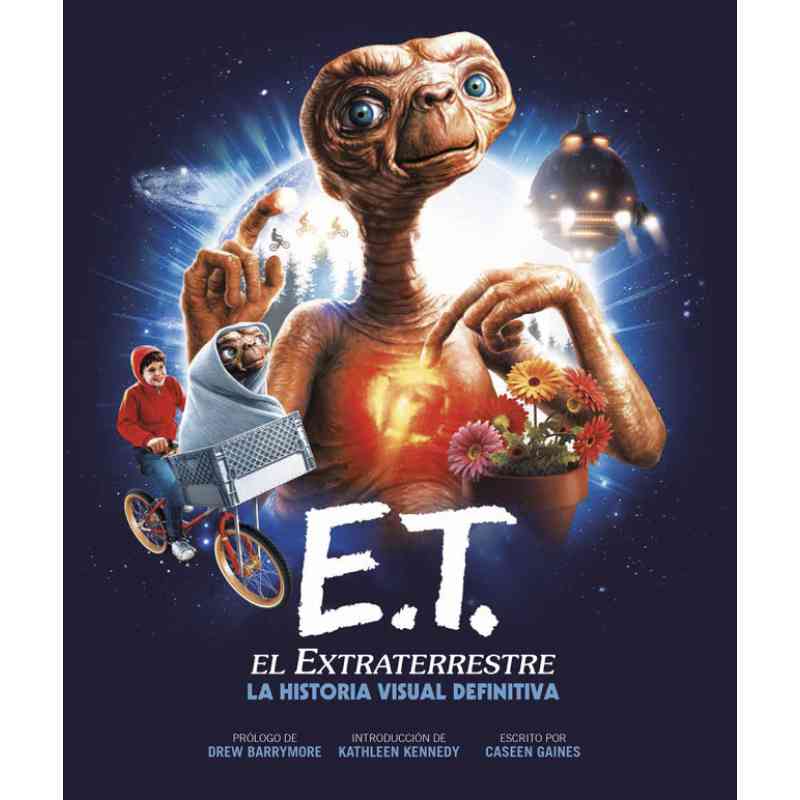 E.T. EL EXTRATERRESTRE. LA HISTORIA VISUAL DEFINITIVA - Caseen Gaines