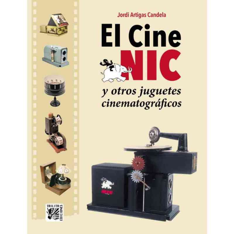 EL CINE NIC Y OTROS JUGUETES CINEMATOGRÁFICOS - Jordi Artigas Candela