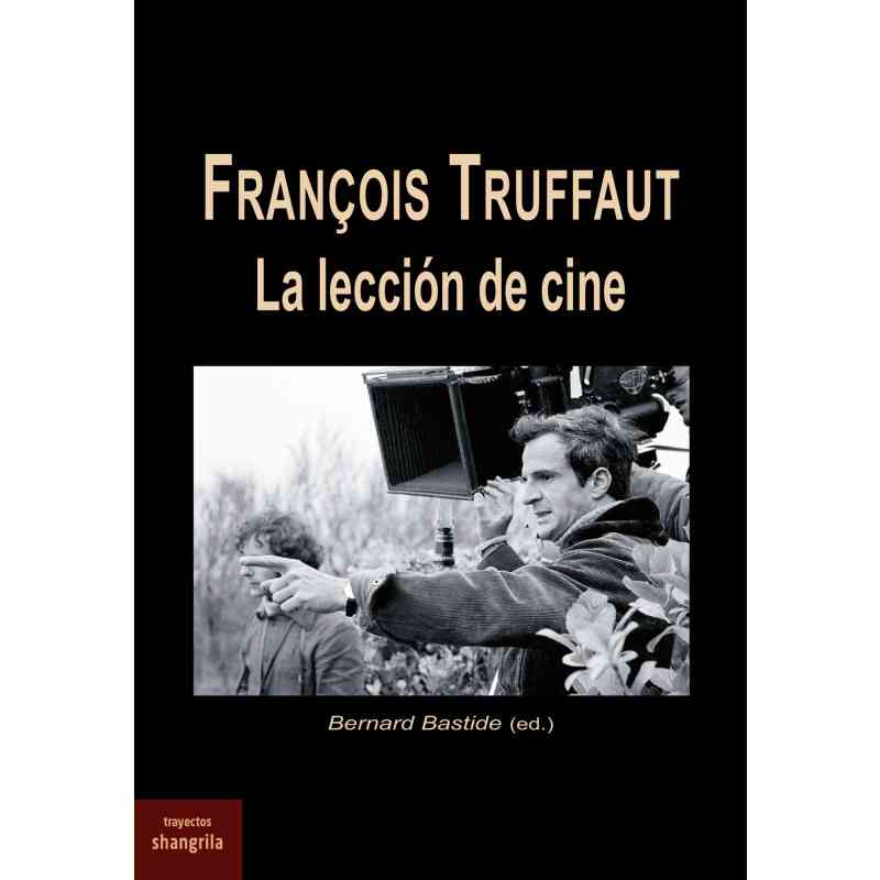 FRANÇOIS TRUFFAUT. LA LECCIÓN DE CINE - Bernard Bastide