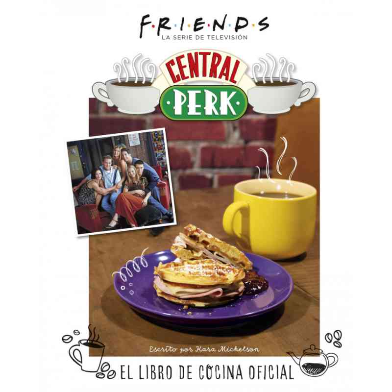 FRIENDS: CENTRAL PERK. EL LIBRO DE COCINA OFICIAL - Kara Mickelson