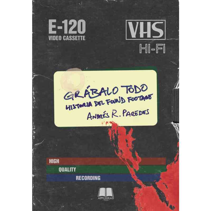 GRÁBALO TODO: HISTORIA DEL FOUND FOOTAGE - Andrés R. Paredes