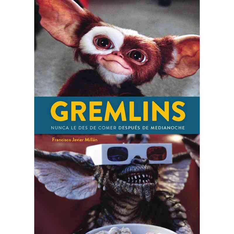 GREMLINS. NUNCA LE DES DE COMER DESPUÉS DE MEDIANOCHE - Francisco Javier Millán