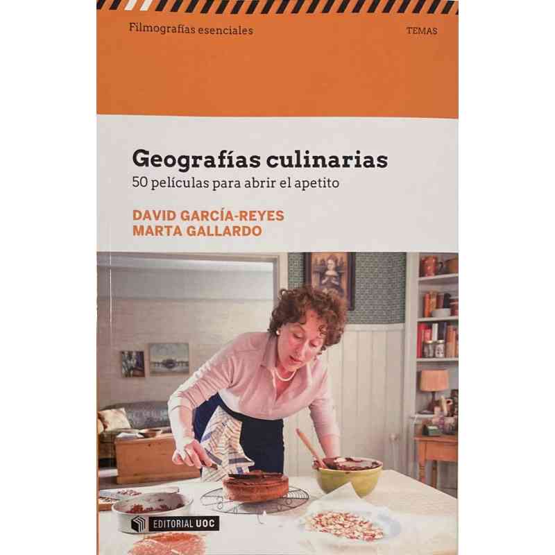 GEOGRAFÍAS CULINARIAS. 50 PELÍCULAS PARA ABRIR EL APETITO - David García-Reyes y Marta Gallardo