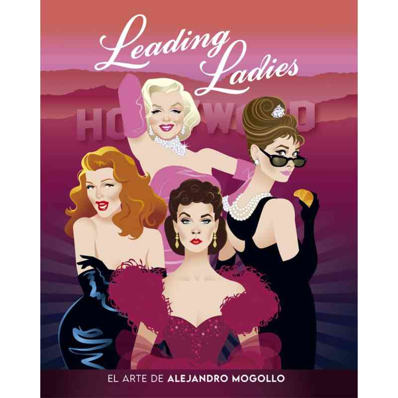 LEADING LADIES. EL ARTE DE ALEJANDRO MOGOLLO - Alejandro Mogollo