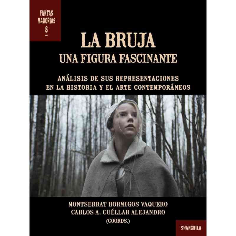 LA BRUJA. UNA FIGURA FASCINANTE. ANÁLISIS DE SUS REPRESENTACIONES EN LA HISTORIA Y EL ARTE CONTEMPORÁNEOS - Montserrat Hormigos y Carlos A. Cuéllar