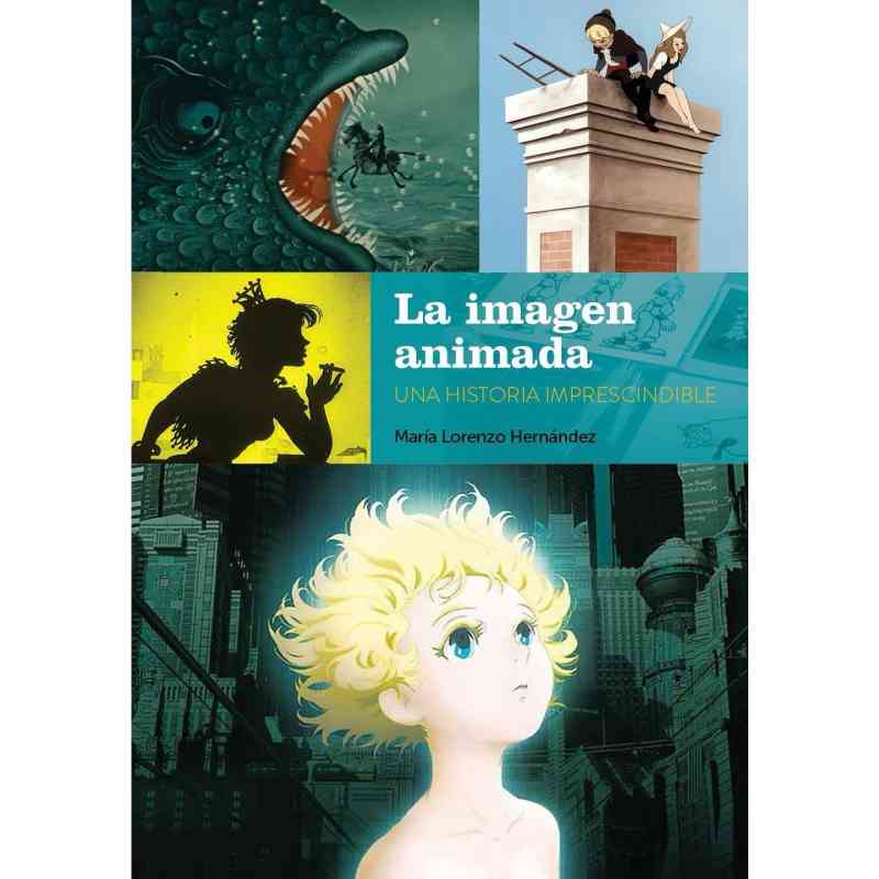 LA IMAGEN ANIMADA. UNA HISTORIA IMPRESCINDIBLE - María Lorenzo Hernández