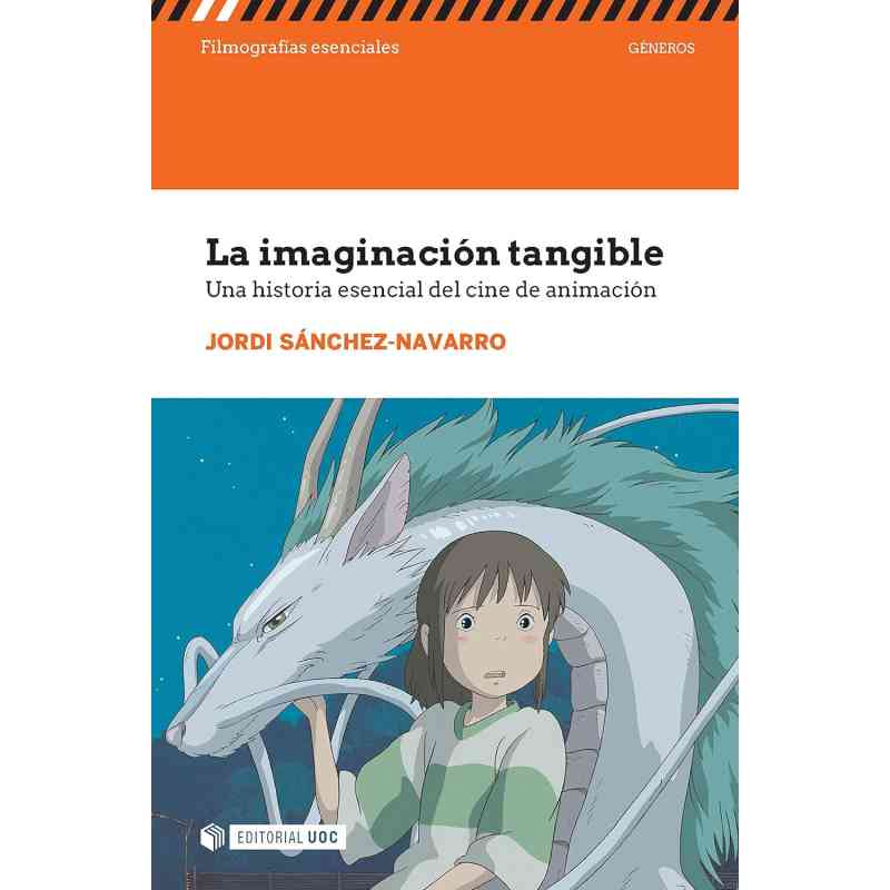 LA IMAGINACIÓN TANGIBLE. UNA HISTORIA ESENCIAL DEL CINE DE ANIMACIÓN - Jordi Sánchez Navarro