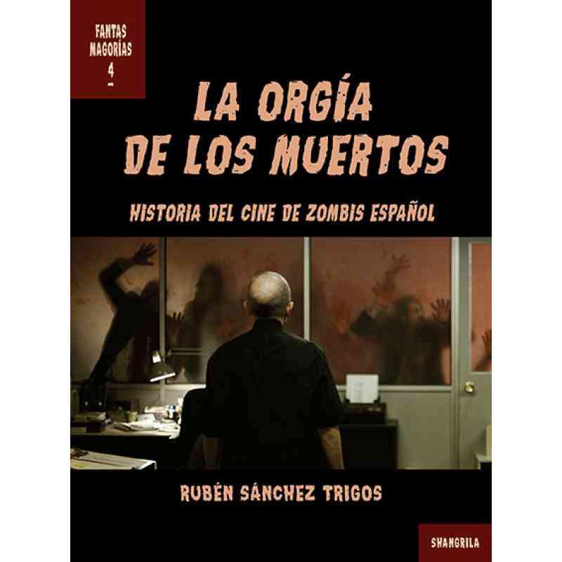 LA ORGÍA DE LOS MUERTOS. HISTORIA DEL CINE DE ZOMBIS ESPAÑOL - Rubén Sánchez Trigos