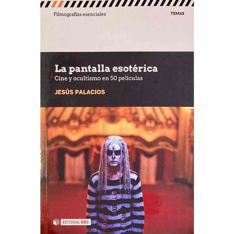 LA PANTALLA ESOTÉRICA. CINE Y OCULTISMO EN 50 PELÍCULAS - Jesús Palacios