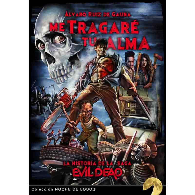 ME TRAGARÉ TU ALMA: LA HISTORIA DE LA SAGA EVIL DEAD - Álvaro Ruiz de Gauna