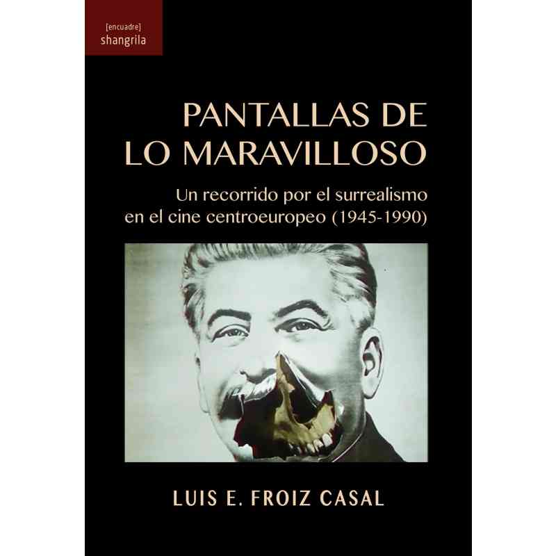 PANTALLAS DE LO MARAVILLOSO. UN RECORRIDO POR EL SURREALISMO EN EL CINE CENTROEUROPEO (1945-1990) - Luis E. Froiz Casal