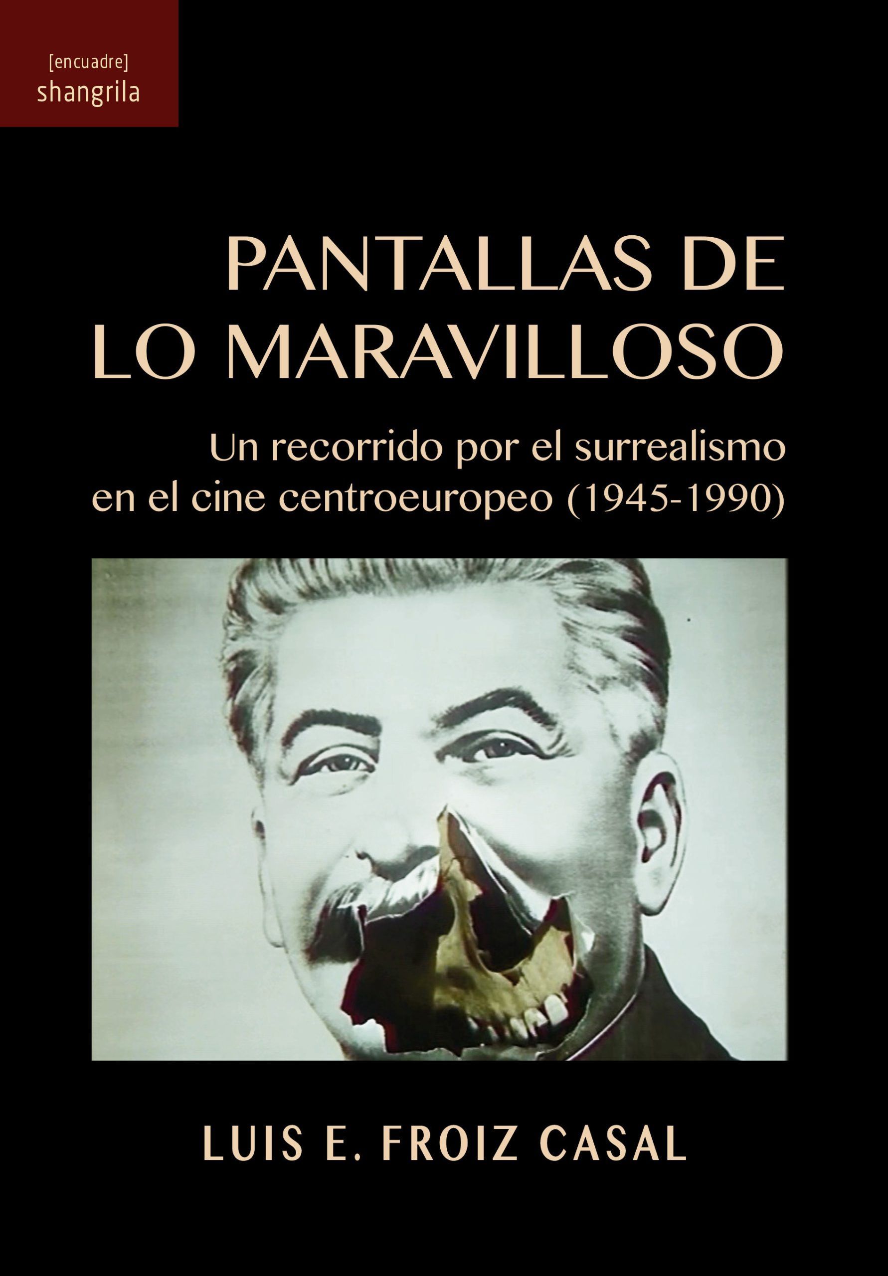PANTALLAS DE LO MARAVILLOSO. UN RECORRIDO POR EL SURREALISMO EN EL CINE CENTROEUROPEO (1945-1990) - Luis E. Froiz Casal