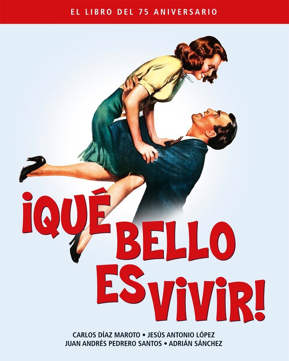 QUE BELLO ES VIVIR. EL LIBRO DEL 75 ANIVERSARIO - Carlos Díaz Maroto, Jesús Antonio López, Juan Andrés Pedrero Santos y Adrián Sánchez