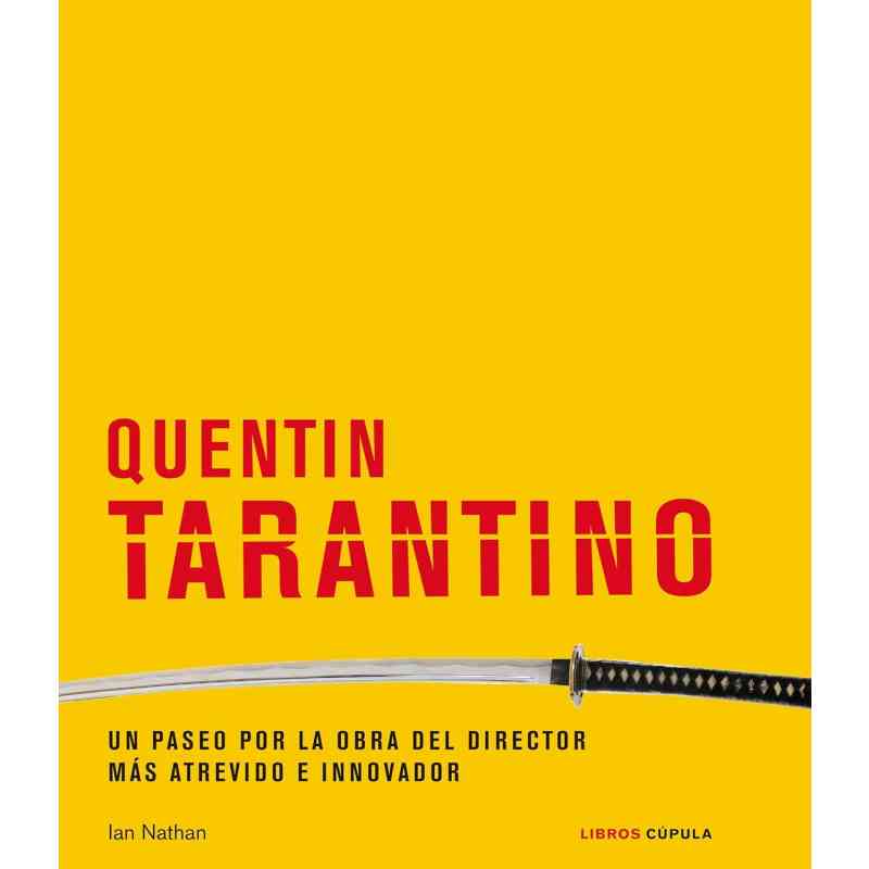 QUENTIN TARANTINO. UN PASEO POR LA OBRA DEL DIRECTOR MÁS ATREVIDO E INNOVADOR - Ian Nathan