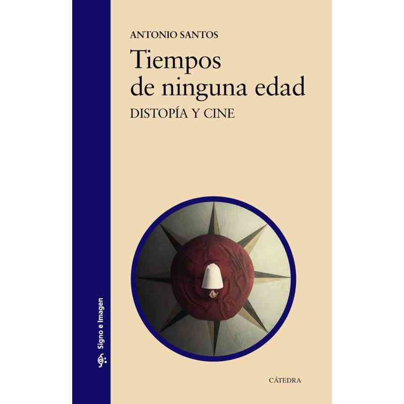 TIEMPOS DE NINGUNA EDAD: DISTOPÍA Y CINE - Antonio Santos