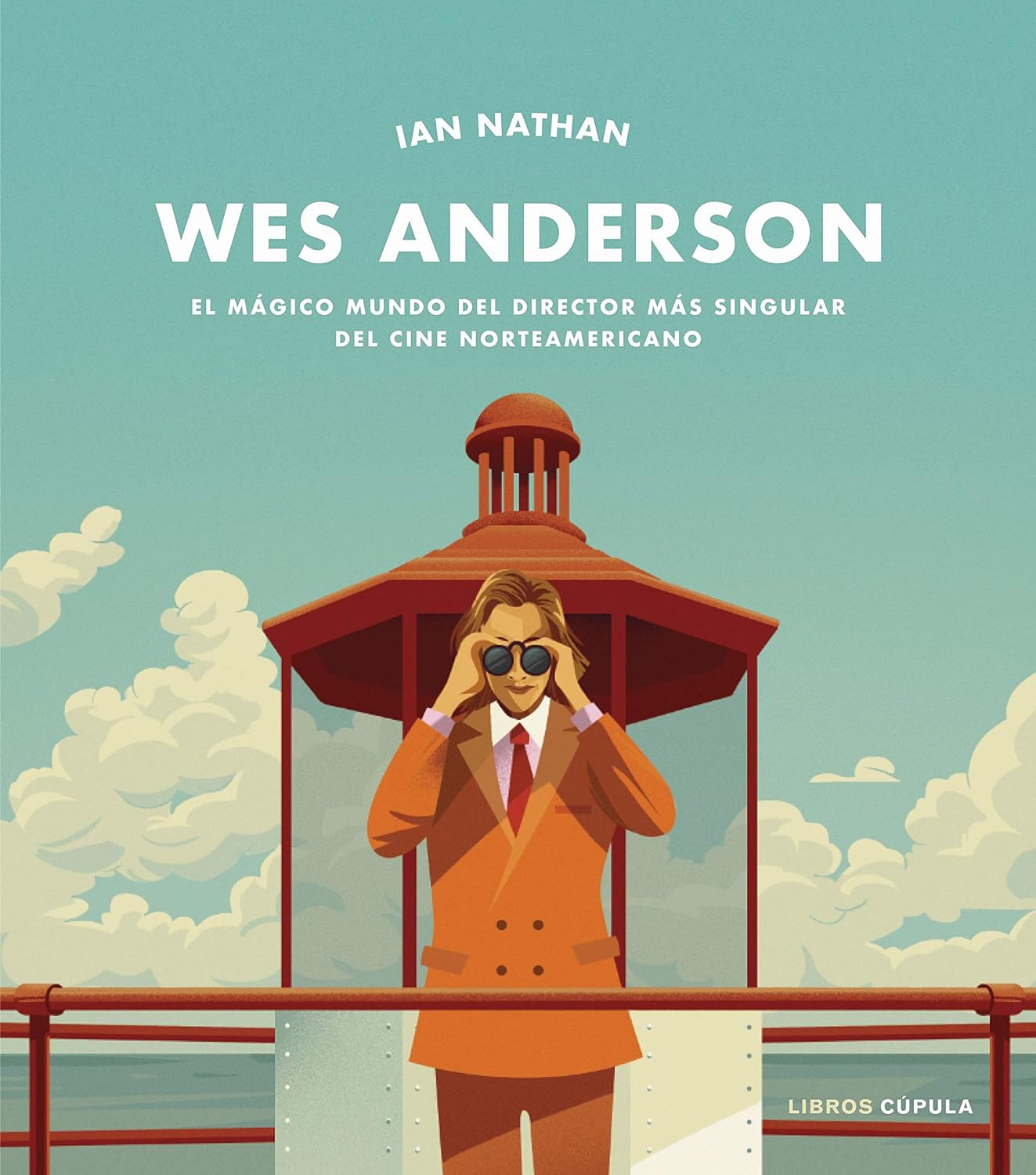 WES ANDERSON. EL MÁGICO MUNDO DEL DIRECTOR MÁS SINGULAR DEL CINE NORTEAMERICANO - Ian Nathan