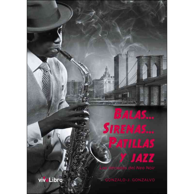 BALAS... SIRENAS... PATILLAS Y JAZZ: LAS DÉCADAS DEL NEO NOIR - Gonzalo-J. Gonzalvo