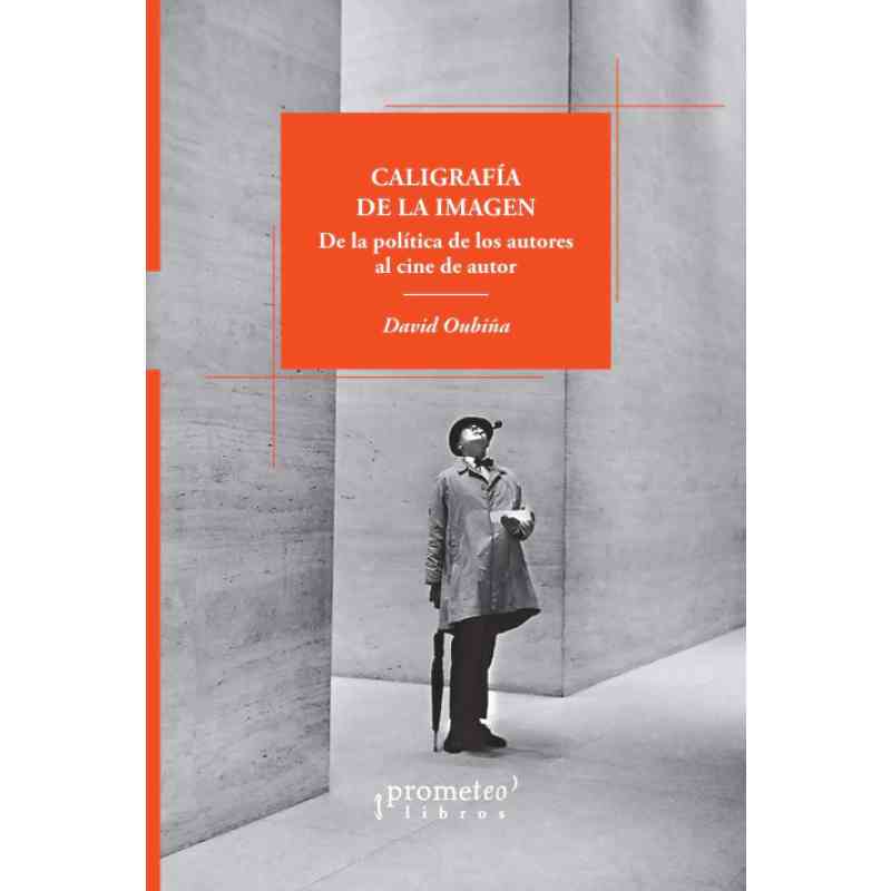 CALIGRAFÍA DE LA IMAGEN. DE LA POLÍTICAS DE LOS AUTORES AL CINE DE AUTOR - David Oubiña