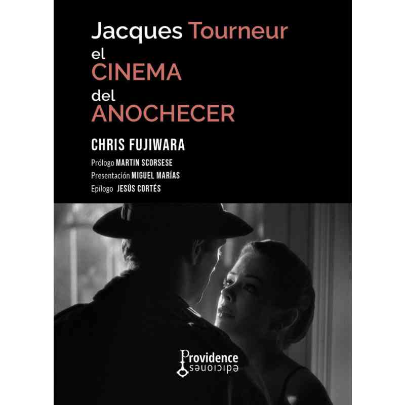 JACQUES TOURNEUR. EL CINEMA DEL ANOCHECER - Chris Fujiwara