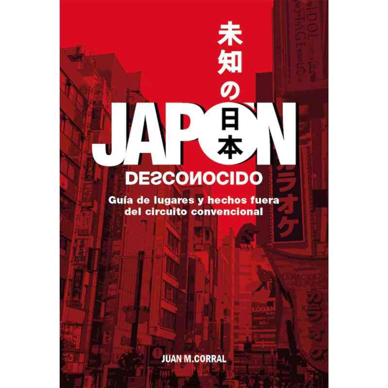 JAPÓN DESCONOCIDO - Juan M. Corral