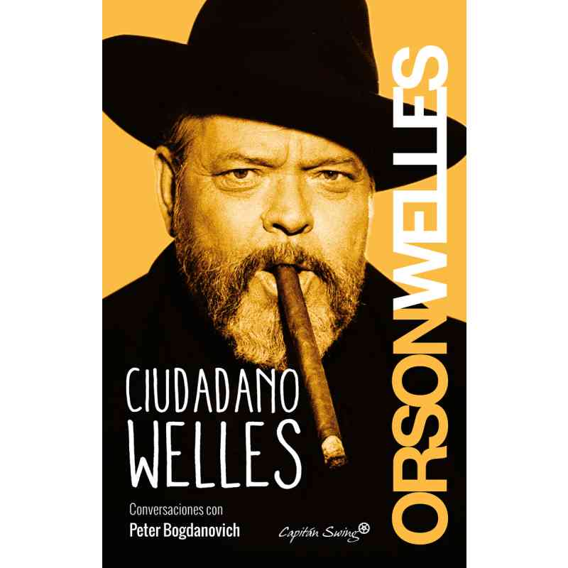 CIUDADANO WELLES. CONVERSACIONES CON PETER BOGDANOVICH - Orson Welles
