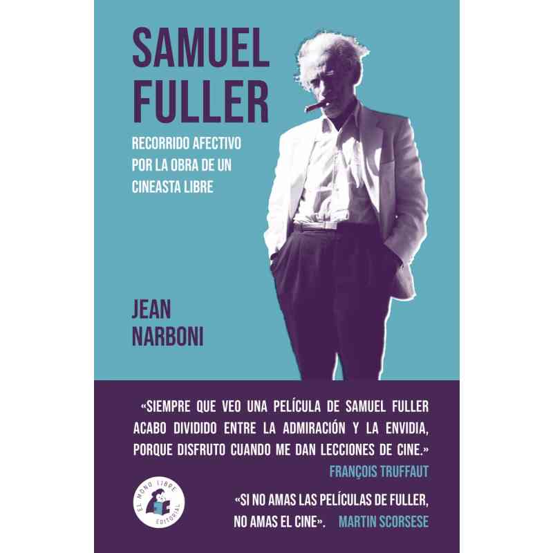 SAMUEL FULLER: RECORRIDO AFECTIVO POR LA OBRA DE UN CINEASTA LIBRE - Jean Narboni