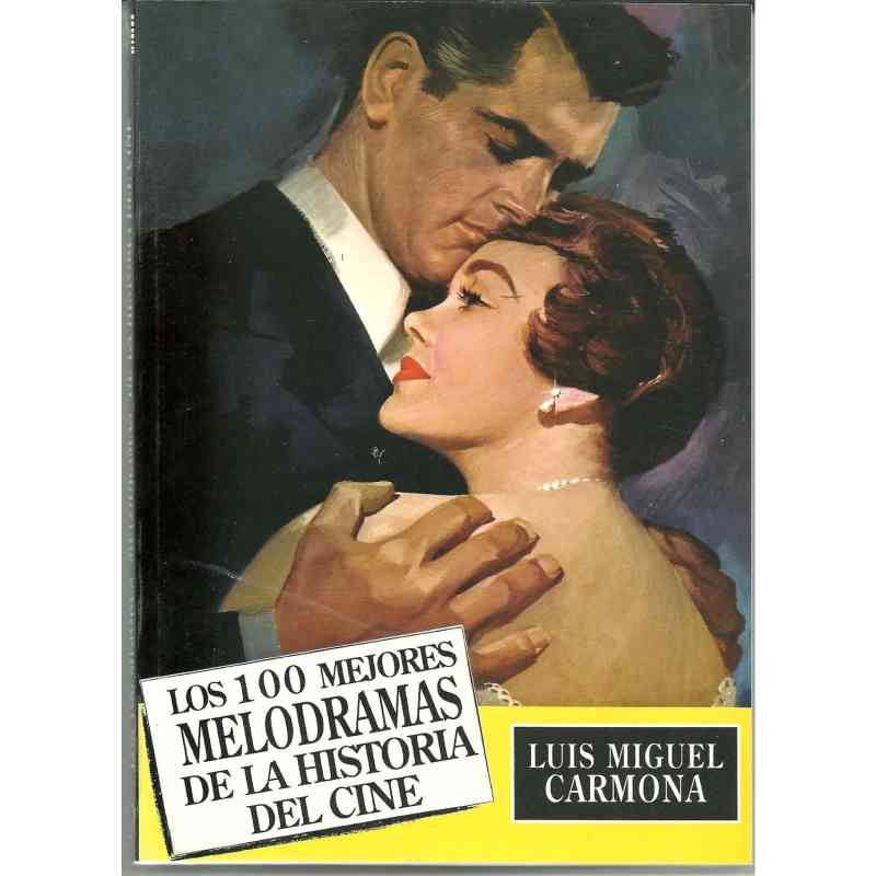 LOS 100 MEJORES MELODRAMAS DE LA HISTORIAL DEL CINE - Luis Miguel Carmona