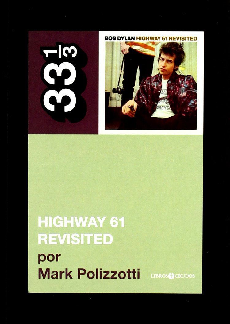 HIGHWAY 61 REVISITED (BOB DYLAN) - Mark Polizzotti