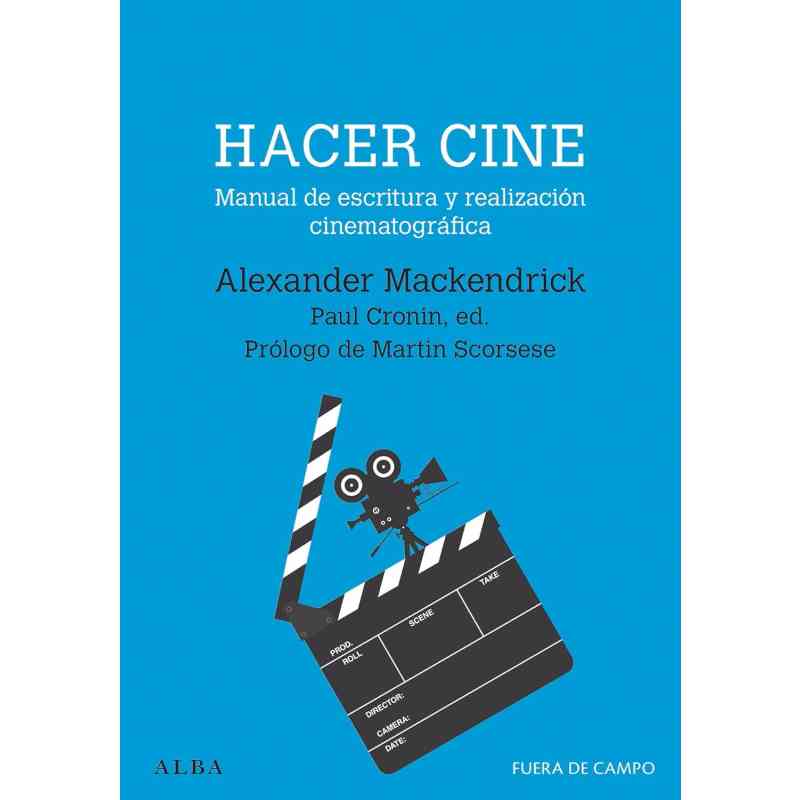 HACER CINE. MANUAL DE ESCRITURA Y REALIZACIÓN CINEMATOGRÁFICA - Alexander Mackendrick