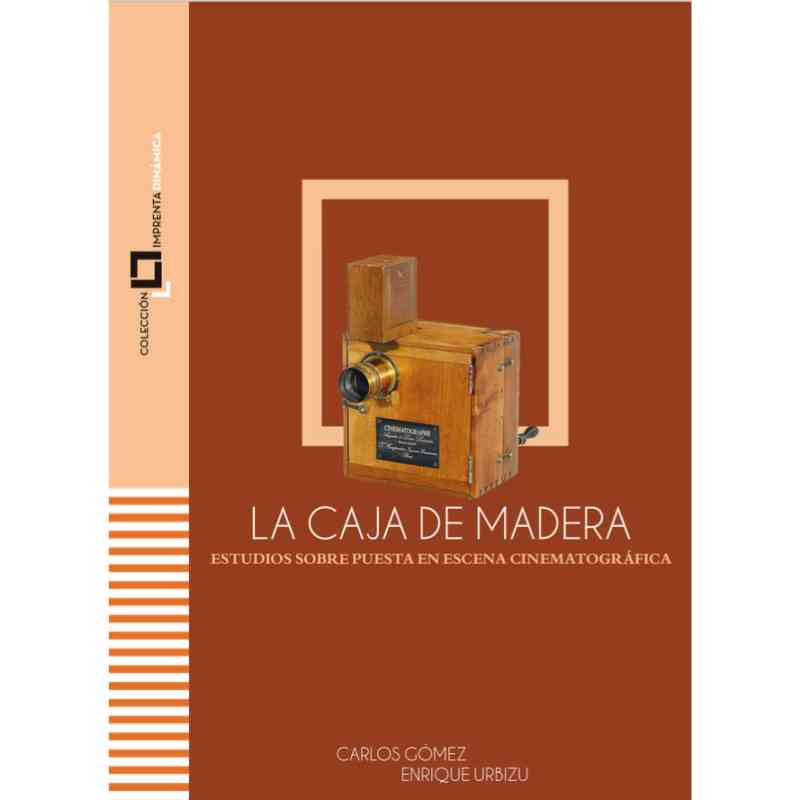 LA CAJA DE MADERA. ESTUDIOS SOBRE PUESTA EN ESCENA CINEMATOGRÁFICA - Carlos Alberto Gómez y Enrique Urbizu