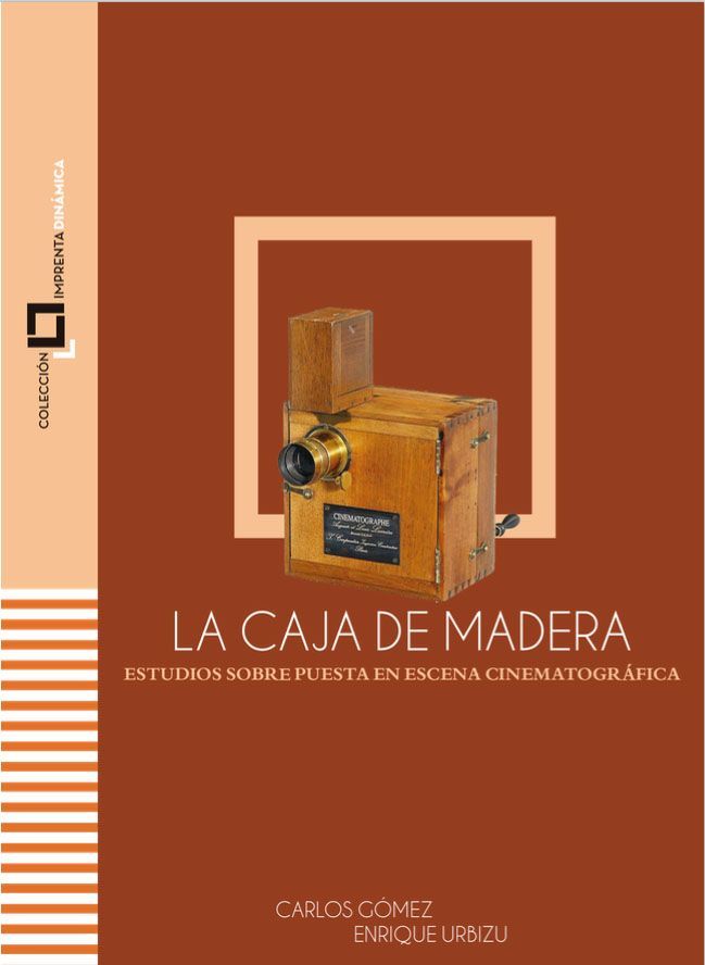 LA CAJA DE MADERA. ESTUDIOS SOBRE PUESTA EN ESCENA CINEMATOGRÁFICA - Carlos Alberto Gómez y Enrique Urbizu