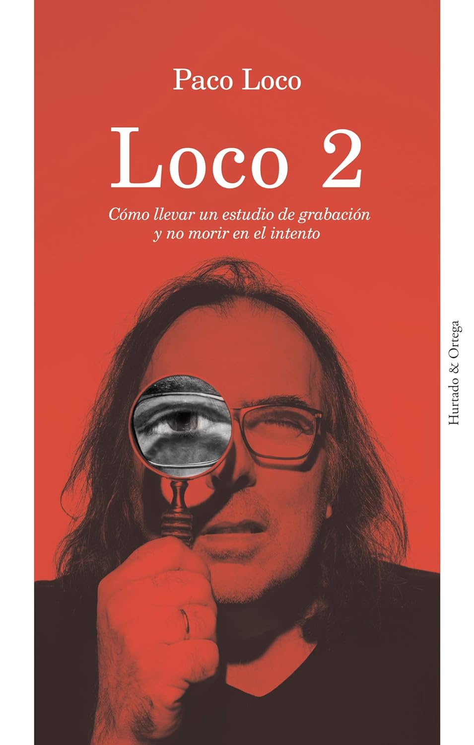 LOCO 2. CÓMO LLEVAR UN ESTUDIO DE GRABACIÓN Y NO MORIR EN EL INTENTO - Paco Loco