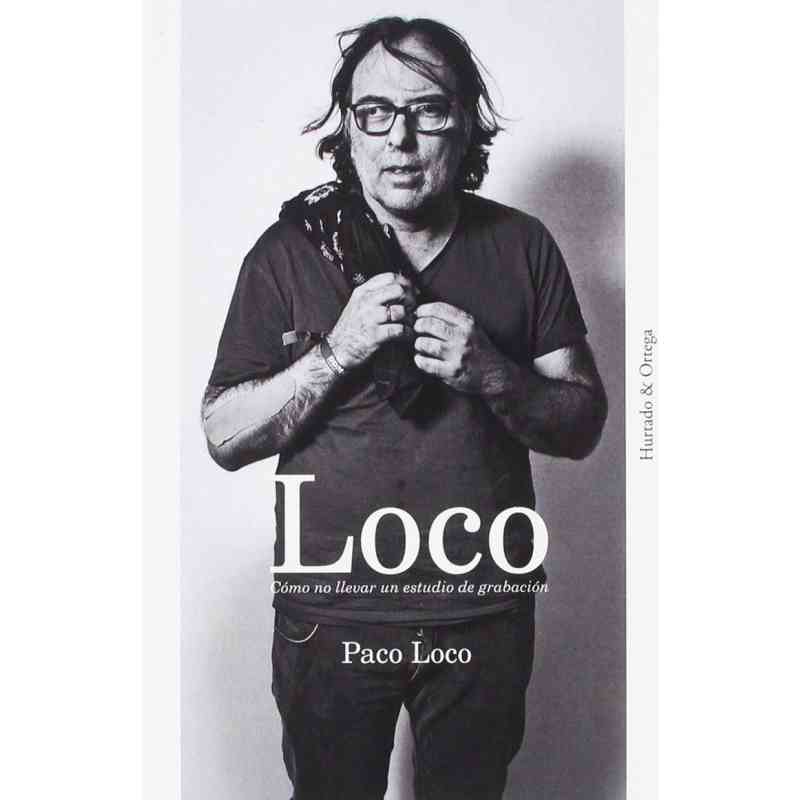 LOCO. CÓMO NO LLEVAR UN ESTUDIO DE GRABACIÓN - Paco Loco