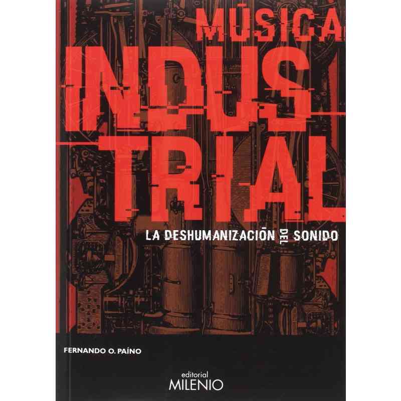 MÚSICA INDUSTRIAL. LA DESHUMANIZACIÓN DEL SONIDO - Fernando O. Paíno