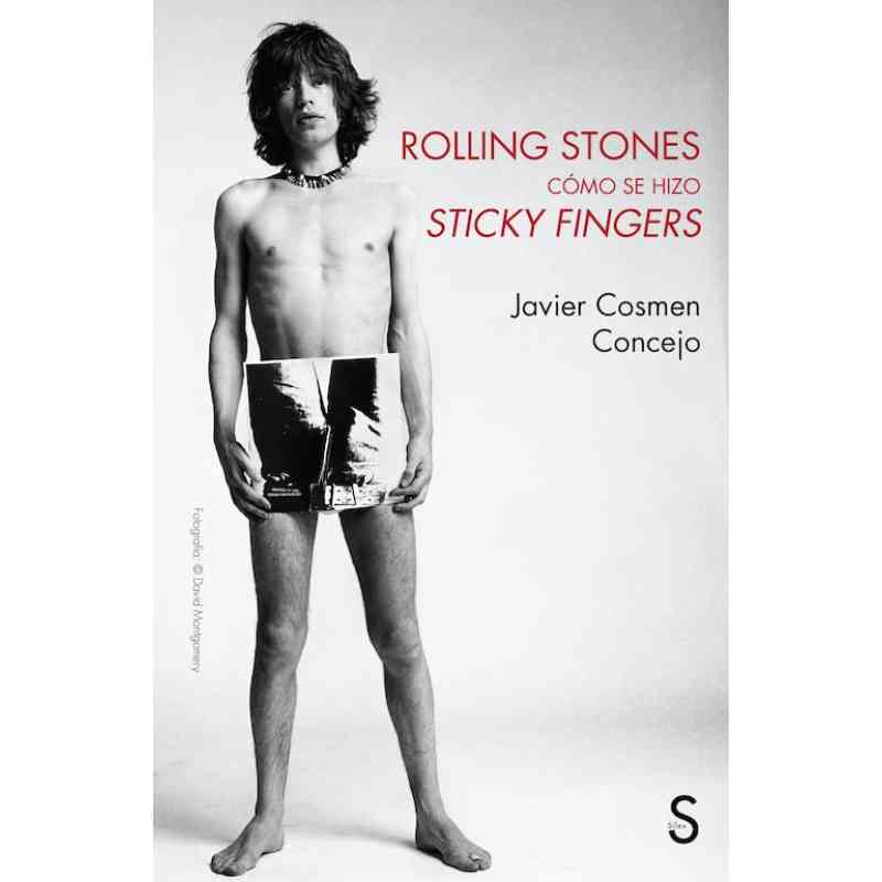 ROLLING STONES, CÓMO SE HIZO STICKY FINGERS - Javier Cosmen Concejo